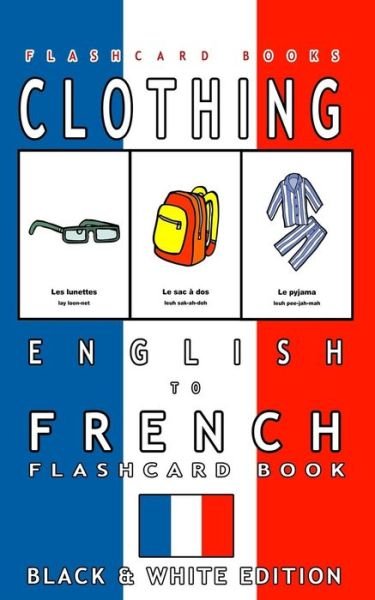 Cover for Flashcard Books · Clothing - English to French Flash Card Book (Paperback Book) (2017)