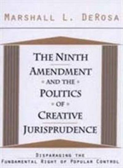 Cover for Marshall L. Derosa · The Ninth Amendment and the Politics of Creative Jurisprudence: Disparaging the Fundamental Right of Popular Control (Hardcover Book) (1995)