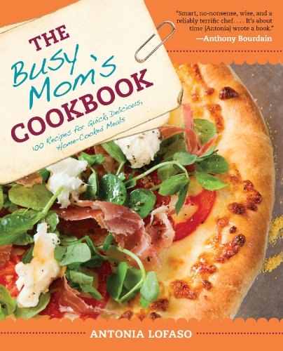 Cover for Antonia Lofaso · The Busy Mom's Cookbook: 100 Recipes for Quick, Delicious, Home-Cooked Meals (Paperback Book) [Reprint edition] (2013)