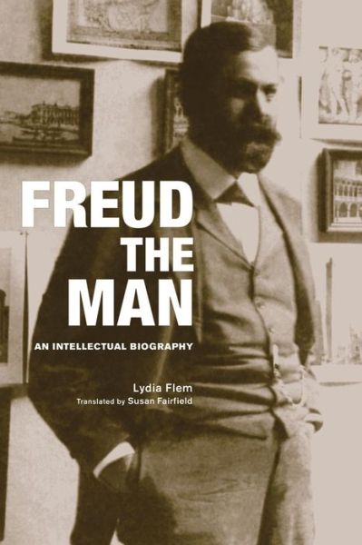 Cover for Lydia Flem · Freud The Man: An Intellectual Biography (Paperback Book) (2014)