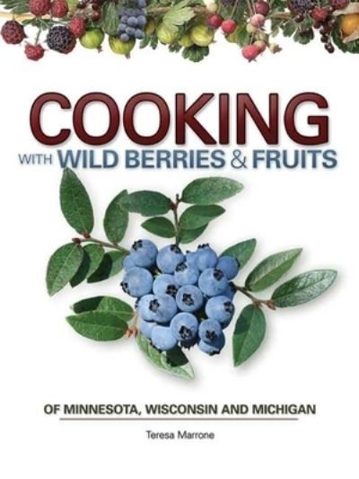 Cover for Teresa Marrone · Cooking Wild Berries Fruits of MN, WI, MI - Foraging Cookbooks (Spiral Book) (2009)