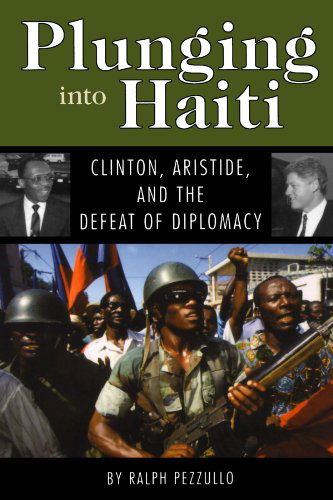 Cover for Ralph Pezzullo · Plunging into Haiti: Clinton, Aristide, and the Defeat of Diplomacy (Taschenbuch) (2006)