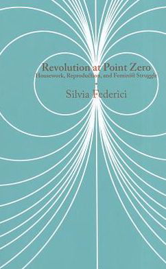 Revolution At Point Zero - Silvia Federici - Bøger - PM Press - 9781604863338 - 5. oktober 2012
