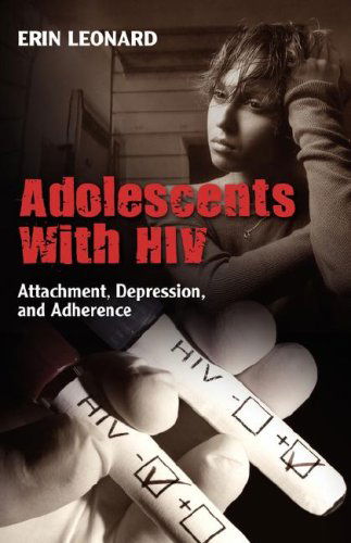 Cover for Erin Dr Leonard · Adolescents with Hiv: Attachment, Depression, and Adherence (Hardcover Book) (2008)