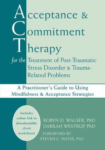 Cover for Robyn D. Walser · Acceptance &amp; Commitment Therapy for the Treatment of Post-Traumatic Stress Disorder and Trauma-Related Problems (Paperback Book) (2011)