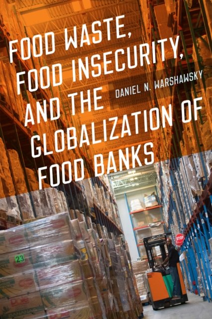 Cover for Daniel N. Warshawsky · Food Waste, Food Insecurity, and the Globalization of Food Banks (Paperback Book) (2024)