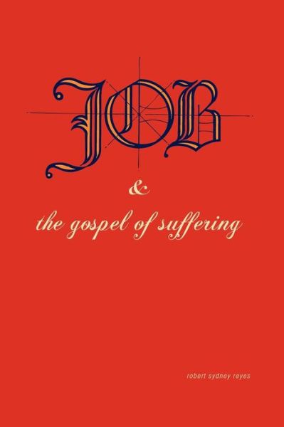 Cover for Robert Sydney Reyes · Job &amp; the Gospel of Suffering (Hardcover Book) (2010)