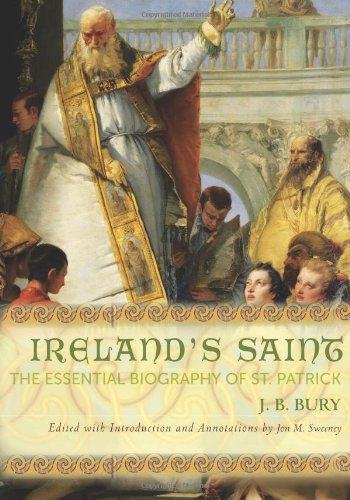 Ireland's Saint: The Essential Biography of St. Patrick - J. B. Bury - Livres - Paraclete Press - 9781612613338 - 2013