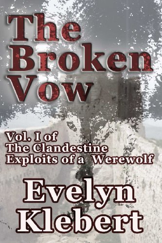 Cover for Evelyn Klebert · The Broken Vow: Vol. I of the Clandestine Exploits of a Werewolf (Taschenbuch) (2013)