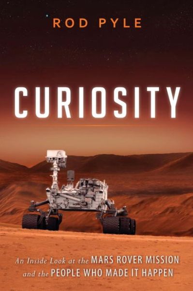 Cover for Rod Pyle · Curiosity: an Inside Look at the Mars Rover Mission and the People Who Made It Happen (Paperback Book) (2014)