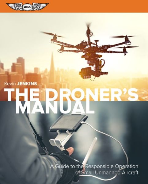 Cover for Kevin Jenkins · The Droner's Manual: A Guide to the Responsible Operation of Small Unmanned Aircraft (Paperback Book) (2018)