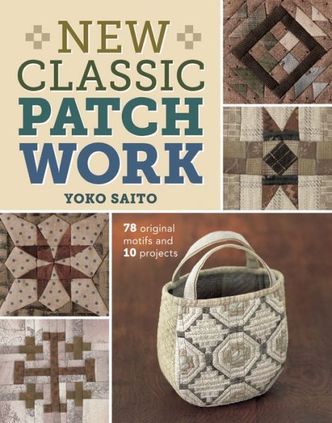 Cover for Yoko Saito · New Classic Patchwork: 78 Original Motifs and 10 Projects (Paperback Book) (2014)