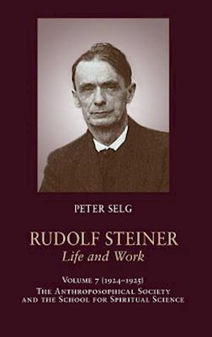 Cover for Peter Selg · Rudolf Steiner, Life and Work: 1924-1925: The Anthroposophical Society and the School for Spiritual Science (Hardcover Book) (2019)