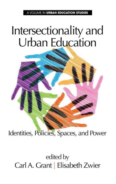 Cover for Carl a Grant · Intersectionality and Urban Education: Identities, Policies, Spaces &amp; Power - Urban Education Studies Series (Hardcover Book) (2014)