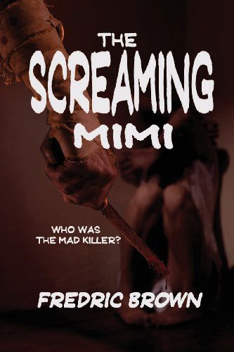 The Screaming Mimi - Fredric Brown - Kirjat - Black Curtain Press - 9781627550338 - maanantai 22. huhtikuuta 2013