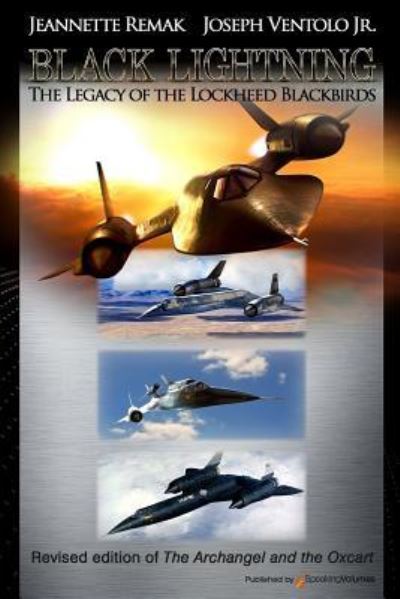 Black Lightning The Legacy of the Lockheed Blackbirds - Jeannette Remak - Books - Speaking Volumes, LLC - 9781628157338 - January 22, 2018