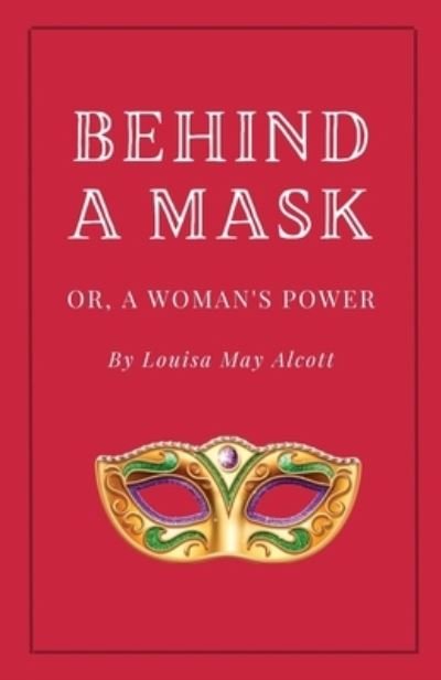 Behind A Mask - Louisa May Alcott - Bücher - Full Well Ventures - 9781628342338 - 28. Juli 2023