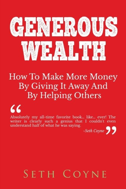 Cover for Seth Coyne · Generous Wealth: How to Make More Money By Giving It Away and By Helping Others (Paperback Book) (2018)