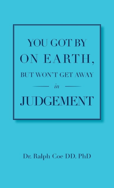 Cover for Dr Ralph Coe DD · You Got By On Earth, But Won't Get Away In Judgement (Paperback Book) (2018)