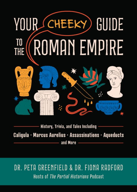 Cover for Peta Greenfield · Your Cheeky Guide to the Roman Empire: History, Trivia, and Tales, Including Caligula, Marcus Aurelius, Aqueducts, Assassinations, and More! (Taschenbuch) (2024)