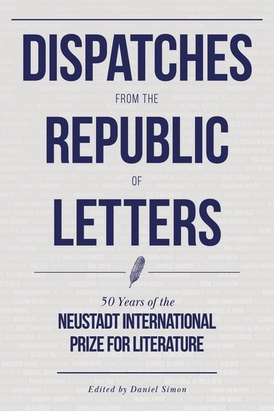 Cover for Dispatches from the Republic of Letters: 50 Years of the Neustadt International Prize for Literature (Hardcover Book) (2020)