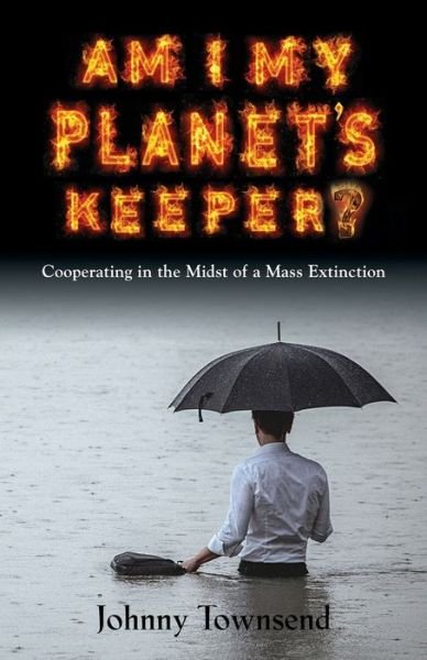 Cover for Johnny Townsend · Am I My Planet's Keeper?: Cooperating in the Midst of a Mass Extinction (Paperback Book) (2020)