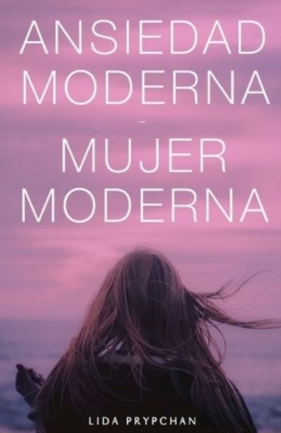 Cover for Lida Prypchan · Ansiedad Moderna, Mujer Moderna (Paperback Bog) (2021)
