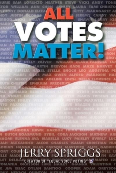 All Votes Matter! - Jerry Spriggs - Books - iUniverse - 9781663215338 - January 18, 2021