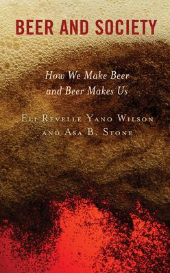 Cover for Eli Revelle Yano Wilson · Beer and Society: How We Make Beer and Beer Makes Us (Hardcover Book) (2022)