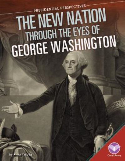 Cover for Anita Yasuda · New Nation Through the Eyes of George Washington (Hardcover Book) (2015)