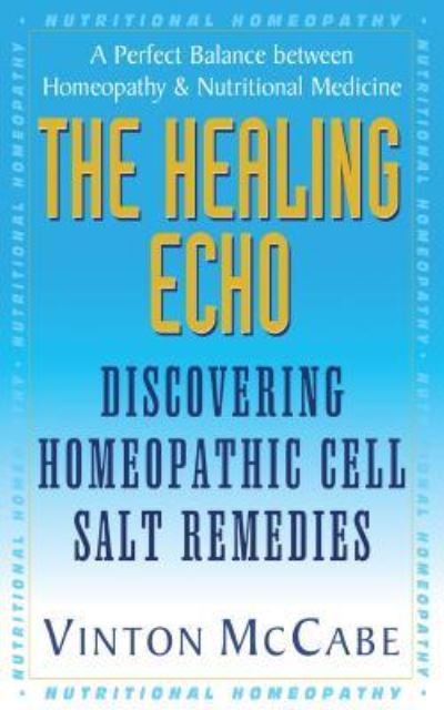 Cover for Vinton McCabe · The Healing Echo: Discovering Homeopathic Cell Salt Remedies (Hardcover Book) (2009)