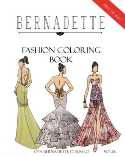 BERNADETTE Fashion Coloring Book Vol.18 - Dea Bernadette D Suselo - Bøger - INDEPENDENTLY PUBLISHED - 9781687145338 - 19. august 2019