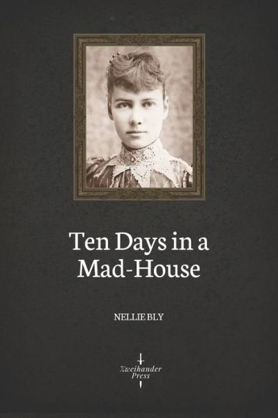 Cover for Nellie Bly · Ten Days in a Mad-House (Illustrated) (Paperback Bog) (2019)