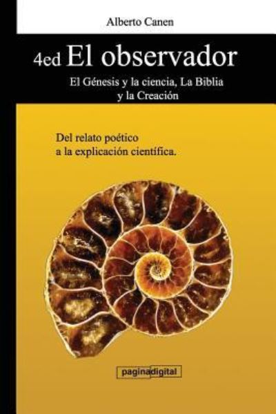 4ed El Observador - El Genesis Y La Ciencia, La Biblia Y La Creacion - Alberto Canen - Books - Independently Published - 9781717710338 - July 13, 2012