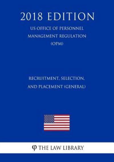 Cover for The Law Library · Recruitment, Selection, and Placement (General) (US Office of Personnel Management Regulation) (OPM) (2018 Edition) (Paperback Bog) (2018)