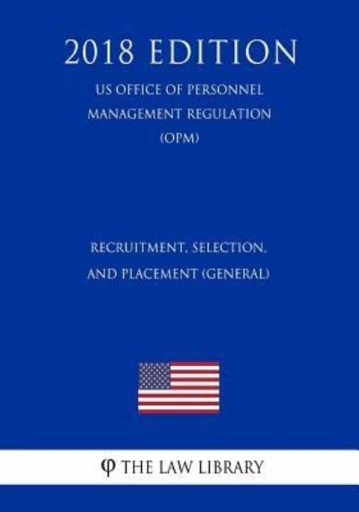 Cover for The Law Library · Recruitment, Selection, and Placement (General) (US Office of Personnel Management Regulation) (OPM) (2018 Edition) (Taschenbuch) (2018)