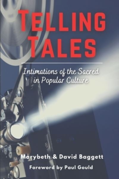 Telling Tales: Intimations of the Sacred in Popular Culture - David Baggett - Kirjat - Moral Apologetics Press - 9781735936338 - perjantai 9. heinäkuuta 2021