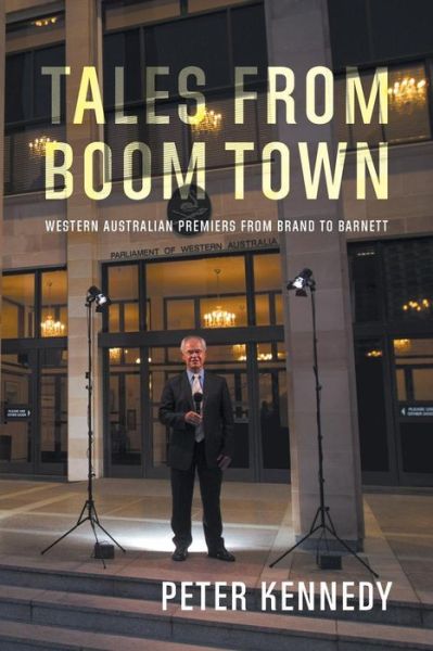 Cover for Peter Kennedy · Tales from Boomtown: Western Australian Premiers from Brand to Barnett (Paperback Book) (2014)