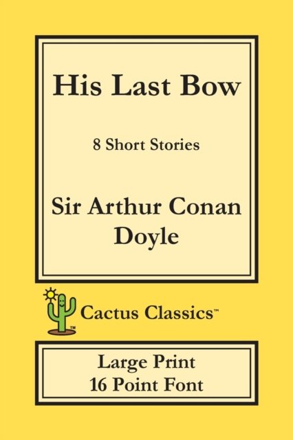 Cover for Sir Arthur Conan Doyle · His Last Bow (Cactus Classics Large Print) (Taschenbuch) (2019)