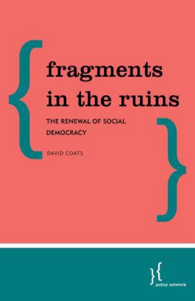 Cover for Coats, David, Director of Work Matters · Fragments in the Ruins: The Renewal of Social Democracy (Pocketbok) (2018)