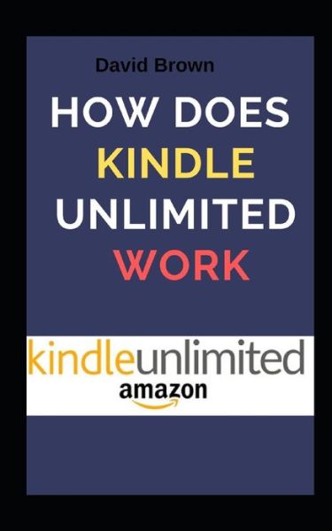 Cover for David Brown · How Does Kindle Unlimited Work (Paperback Book) (2019)