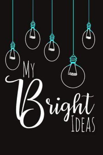 My Bright Ideas - Xangelle Creations - Livres - Independently Published - 9781797879338 - 23 février 2019