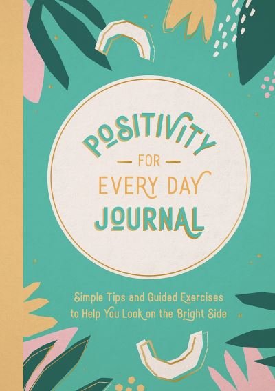 Positivity for Every Day Journal: Simple Tips and Guided Exercises to Help You Look on the Bright Side - Summersdale Publishers - Livros - Octopus Publishing Group - 9781800078338 - 12 de janeiro de 2023