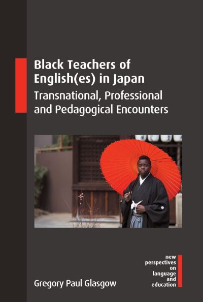 Cover for Gregory Paul Glasgow · Black Teachers of English (es) in Japan: Transnational, Professional and Pedagogical Encounters - New Perspectives on Language and Education (Pocketbok) (2024)