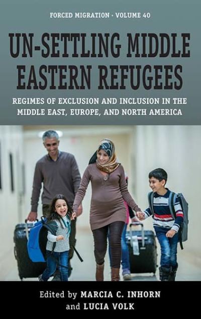 Cover for Un-Settling Middle Eastern Refugees: Regimes of Exclusion and Inclusion in the Middle East, Europe, and North America - Forced Migration (Paperback Book) (2023)