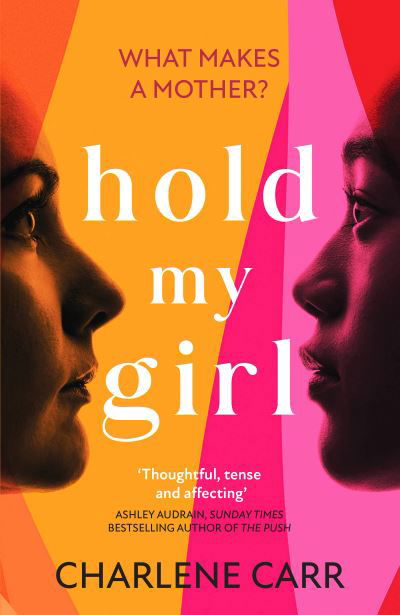 Cover for Charlene Carr · Hold My Girl: The 2023 book everyone is talking about, perfect for fans of Celeste Ng, Liane Moriarty and Jodi Picoult (Pocketbok) (2023)