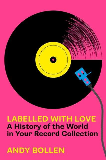 Labelled with Love: A History of the World in Your Record Collection - Andy Bollen - Książki - The History Press Ltd - 9781803994338 - 16 maja 2024