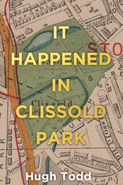 Hugh Todd · It Happened in Clissold Park (Paperback Book) (2024)