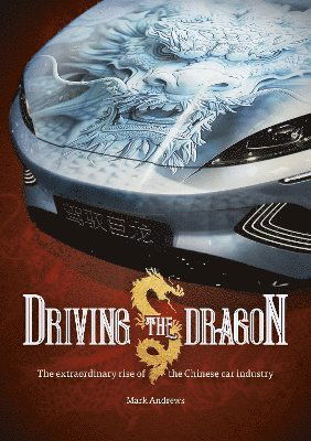Cover for Mark Andrews · Driving the Dragon: The Rise of the Chinese Car Industry (Paperback Bog) (2025)