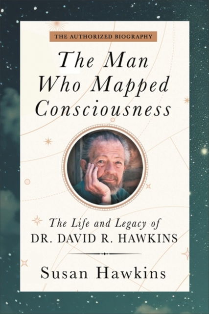 Cover for David R. Hawkins · The Man Who Mapped Consciousness: The Life and Legacy of Dr. David R. Hawkins, The Authorized Biography (Paperback Book) (2025)